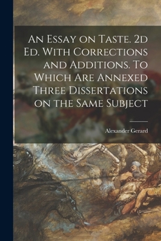 Paperback An Essay on Taste. 2d ed. With Corrections and Additions. To Which are Annexed Three Dissertations on the Same Subject Book