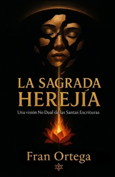 Paperback La sagrada herejía: Una visión No Dual de las Santas Escrituras [Spanish] Book