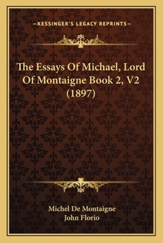 Paperback The Essays Of Michael, Lord Of Montaigne Book 2, V2 (1897) Book