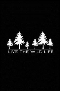 Live The Wild Life: Blank Lined Journal (Notebook, Diary) Gift for Outdoor Lovers (120 pages, Lined, 6x9) Hiking Mountains Camping Gift Journal Notebook