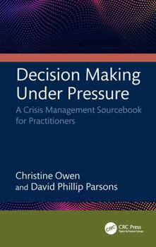 Paperback Decision Making Under Pressure: A Crisis Management Sourcebook for Practitioners Book