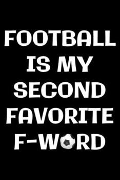 Paperback Football is my second f-word: Notebook (Journal, Diary) for Football soccer players and Coaches - 120 lined pages to write in Book