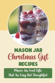 Paperback Mason Jar Christmas Gift Recipes: Mason Jar Food Gifts That Are Easy But Thoughtful Book