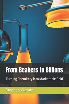 Paperback From Beakers to Billions: Turning Chemistry into Marketable Gold Book