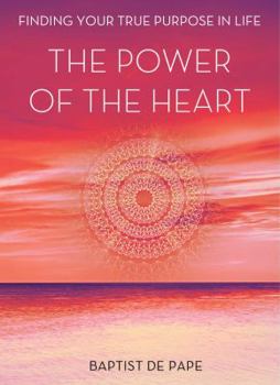 Hardcover The Power of the Heart: Finding Your True Purpose in Life Book