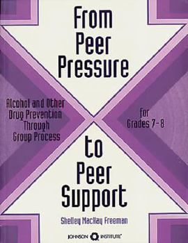Paperback From Peer Pressure to Peer Support: Alcohol and Other Drug Prevention Through Group Process : A Curriculum for Grades 7-8 Book