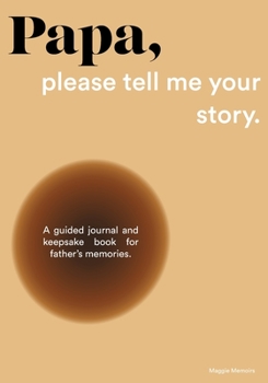 Paperback Papa, please tell me your story: A Guided Journal and Keepsake Book for Father's Memories. Book