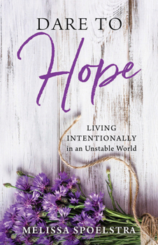 Paperback Dare to Hope: Living Intentionally in an Unstable World Book