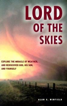 Paperback Lord of the Skies: Explore the Miracle of Weather, and Rediscover God, His Son, and Yourself Book
