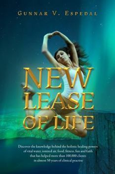 Paperback New Lease Of Life: Discover the knowledge behind the holistic healing powers of vital water, ionized air, food, fitness fun and faith tha Book