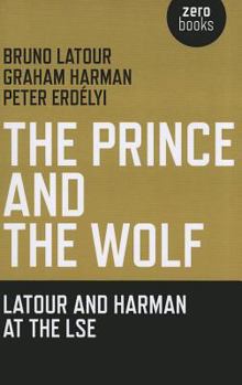 Paperback The Prince and the Wolf: Latour and Harman at the LSE Book