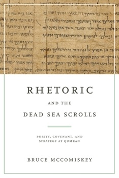 Paperback Rhetoric and the Dead Sea Scrolls: Purity, Covenant, and Strategy at Qumran Book