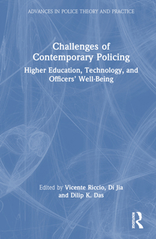 Challenges of Contemporary Policing: Higher Education, Technology, and Officers’ Well-being (Advances in Police Theory and Practice)