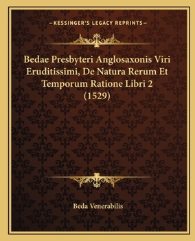 Bedae Presbyteri Anglosaxonis Viri Eruditissimi, De Natura Rerum Et Temporum Ratione Libri 2 (1529)