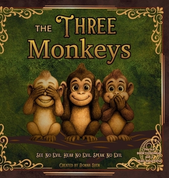 The Three Monkeys: See No Evil, Hear No Evil, Speak No Evil