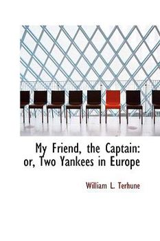 Paperback My Friend, the Captain: Or, Two Yankees in Europe Book