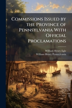 Paperback Commissions Issued by the Province of Pennsylvania With Official Proclamations Book