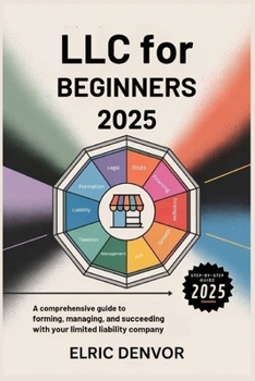 Paperback LLC for Beginners 2025: A Comprehensive Guide to Forming, Managing, and Succeeding with Your Limited Liability Company Book