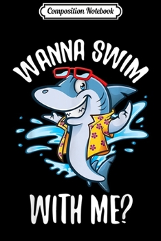 Composition Notebook: Cute Wanna Swim With Me Shark Fans gift  Journal/Notebook Blank Lined Ruled 6x9 100 Pages