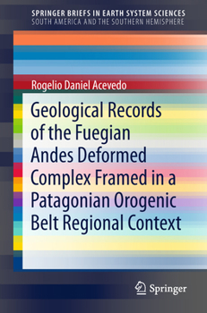 Paperback Geological Records of the Fuegian Andes Deformed Complex Framed in a Patagonian Orogenic Belt Regional Context Book