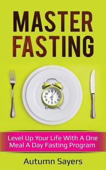 Paperback Master Fasting: Level Up Your Life with a One Meal a Day Fasting Program Book