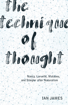Paperback The Technique of Thought: Nancy, Laruelle, Malabou, and Stiegler After Naturalism Book