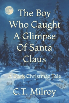 The Boy Who Caught A Glimpse Of Santa Claus: A Dark Christmas Tale