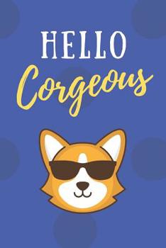 Hello Corgeous: An Adorable Corgi College Ruled Notebook - 6x9 120 Pages