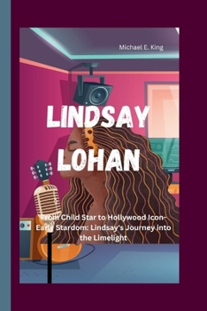 Paperback Lindsay Lohan: From Child Star to Hollywood Icon-Early Stardom: Lindsay's Journey into the Limelight Book