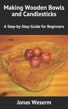 Paperback Making Wooden Bowls and Candlesticks: A Step-by-Step Guide for Beginners Book