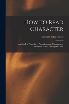 Paperback How to Read Character: Hand-book of Physiology, Phrenology and Physiognomy, Illustrated With a Descriptive Chart Book