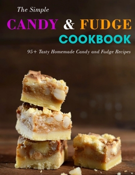 Paperback The Simple Candy & Fudge Cookbook: 95+ Tasty Homemade Candy and Fudge Recipes Book