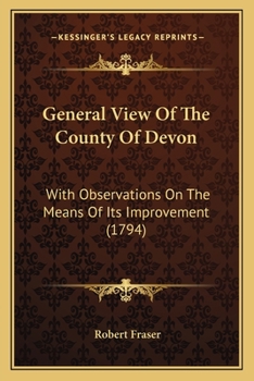 Paperback General View Of The County Of Devon: With Observations On The Means Of Its Improvement (1794) Book