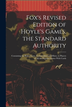 Paperback Fox's Revised Edition of Hoyle's Games, the Standard Authority; Containing the Rules, Laws, Technicalities and Hints, to Players of All the Popular Ga Book