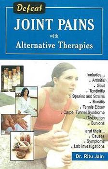 Paperback Defeat Joint Pains with Homeopathy and Other Alternative Therapies Book