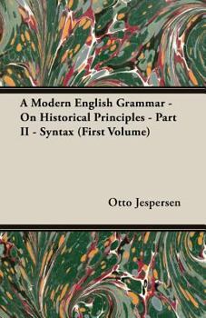 Paperback A Modern English Grammar - On Historical Principles - Part II - Syntax (First Volume) Book