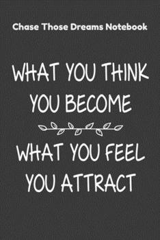 Paperback Chase Those Dreams Notebook What You Think You Become, What You Feel You Attract: 2020 Vision Board Notebook To Visualize And Manifest Your Goals And Book