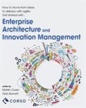 Paperback Agile Enterprise Architecture and Innovation Management: How to move from ideas to delivery with agility. Book