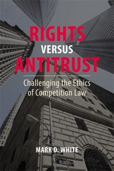 Paperback Rights Versus Antitrust: Challenging the Ethics of Competition Law Book