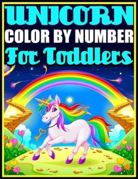 Unicorn Color By Number For Toddlers: Magical Unicorn Color by Number for Kids: Unicorn Coloring Book and Educational Activity Books for Kids Ages 4-8