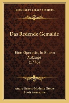 Paperback Das Redende Gemalde: Eine Operette, In Einem Aufzuge (1776) [German] Book