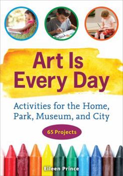 Paperback Art Is Every Day: Activities for the Home, Park, Museum, and City Book