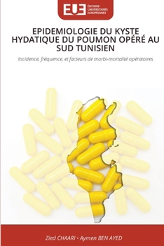 Epidemiologie Du Kyste Hydatique Du Poumon Opéré Au Sud Tunisien (French Edition)