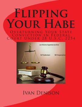 Paperback Flipping Your Habe: Overturning Your State Conviction in Federal Court Under 28 U.S.C. 2254 Book