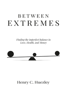 Between Extremes: Finding the Imperfect Balance in Love, Health, and Money