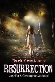 Dark Creations: Resurrection - Book #3 of the Dark Creations