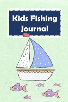 Kids Fishing Journal: My Fishing Journal, Kids Journal Diary for Recording Fishing with a Green Kraft Cover (Vol.)