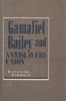 Hardcover Gamaliel Bailey and Antislavery Union Book