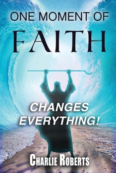 Paperback One Moment Of Faith Changes Everything Book