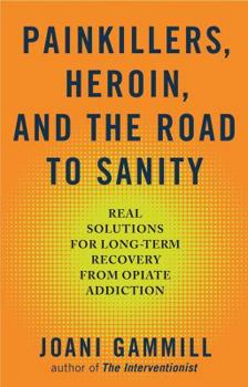 Paperback Painkillers, Heroin, and the Road to Sanity: Real Solutions for Long-Term Recovery from Opiate Addiction Book
